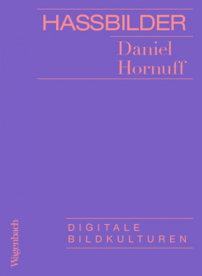Hassbilder. Digitale Bildkulturen.