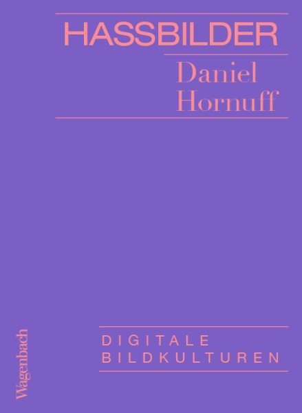 Hassbilder. Digitale Bildkulturen.