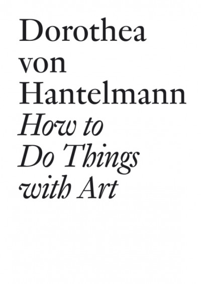How to Do Things with Art: The Meaning of Art's Performativity