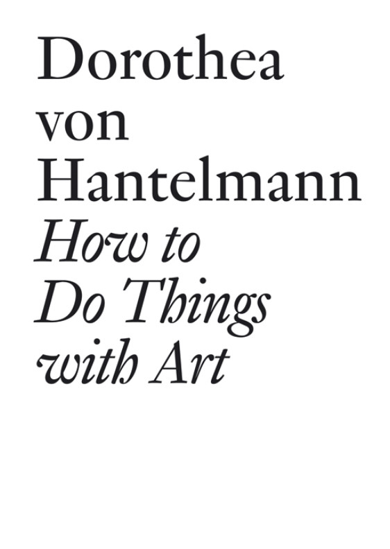 How to Do Things with Art: The Meaning of Art's Performativity