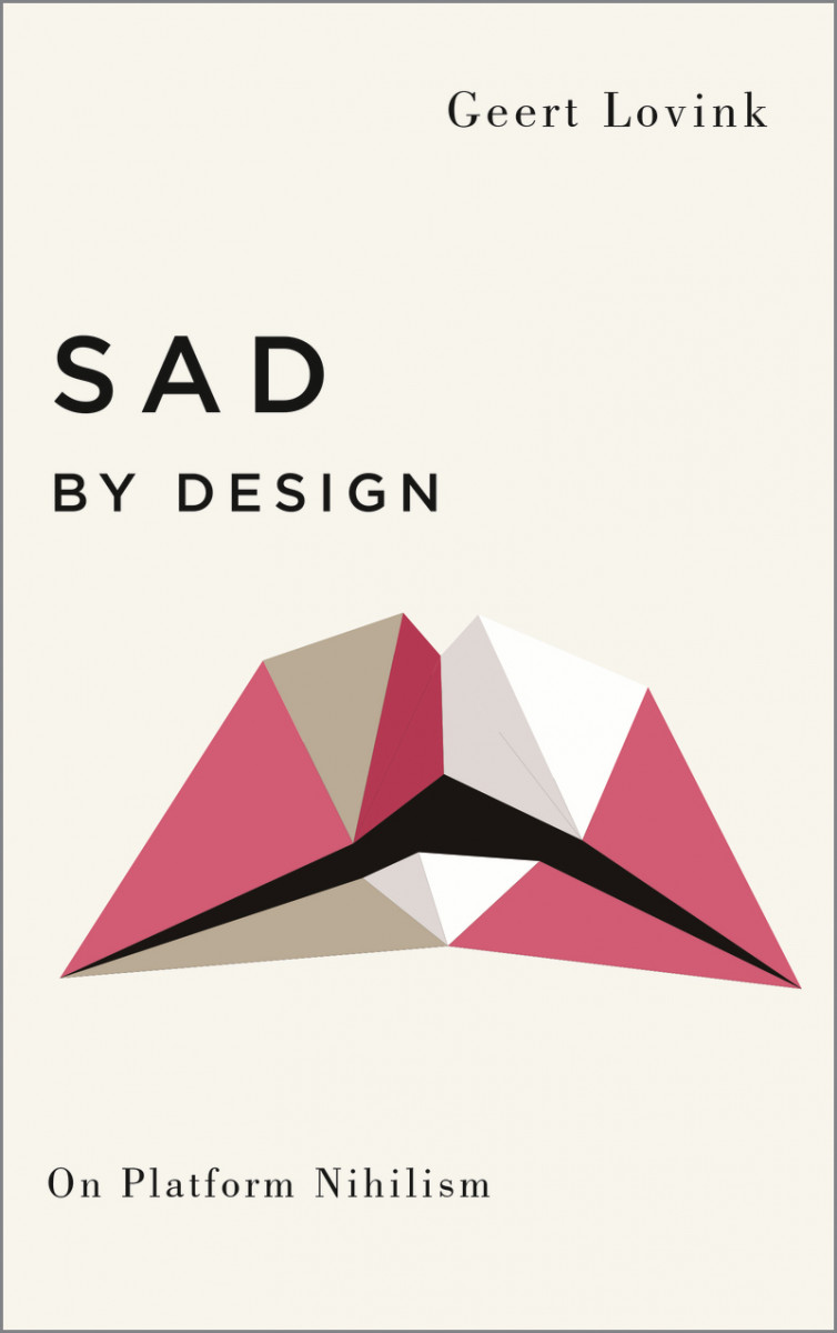 Sad by Design On Platform Nihilism
